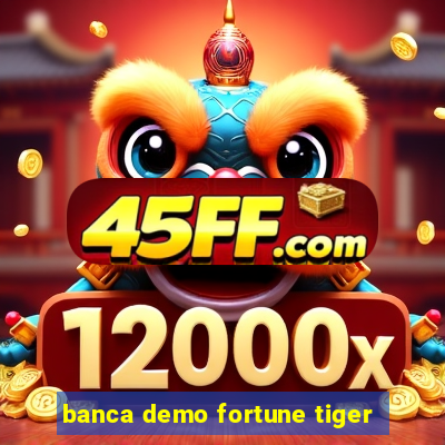 banca demo fortune tiger